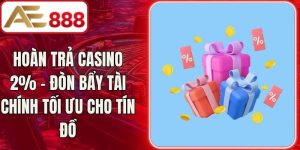 Hoàn Trả Casino 2% – Đòn Bẩy Tài Chính Tối Ưu Cho Tín Đồ
