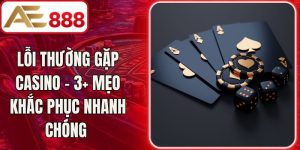 Lỗi Thường Gặp Casino - 3+ Mẹo Khắc Phục Nhanh Chóng