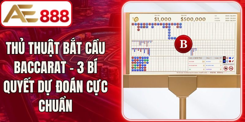 Thủ Thuật Bắt Cầu Baccarat - 3 Bí Quyết Dự Đoán Cực Chuẩn