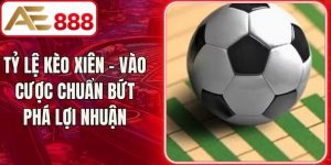 Tỷ Lệ Kèo Xiên - Vào Cược Chuẩn Bứt Phá Lợi Nhuận
